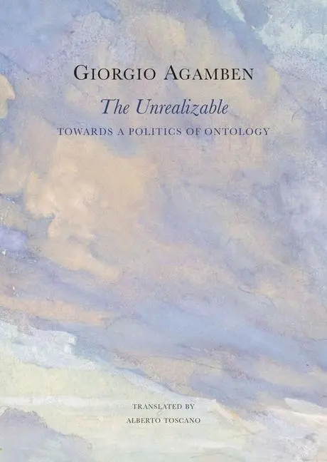 Cover: 9781803094670 | The Unrealizable | Towards a Politics of Ontology | Giorgio Agamben