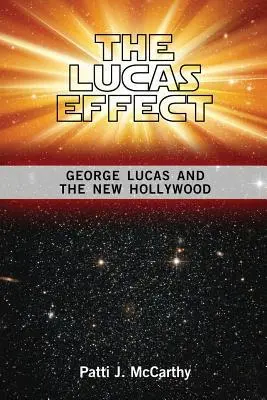 Cover: 9781934844670 | The Lucas Effect | George Lucas and the New Hollywood | McCarthy
