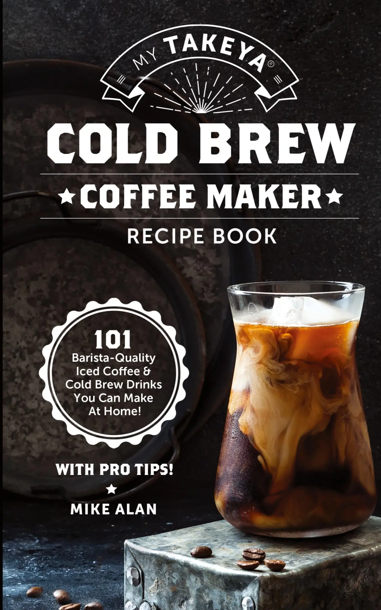 Cover: 9781949314670 | My Takeya Cold Brew Coffee Maker Recipe Book | Mike Alan | Taschenbuch
