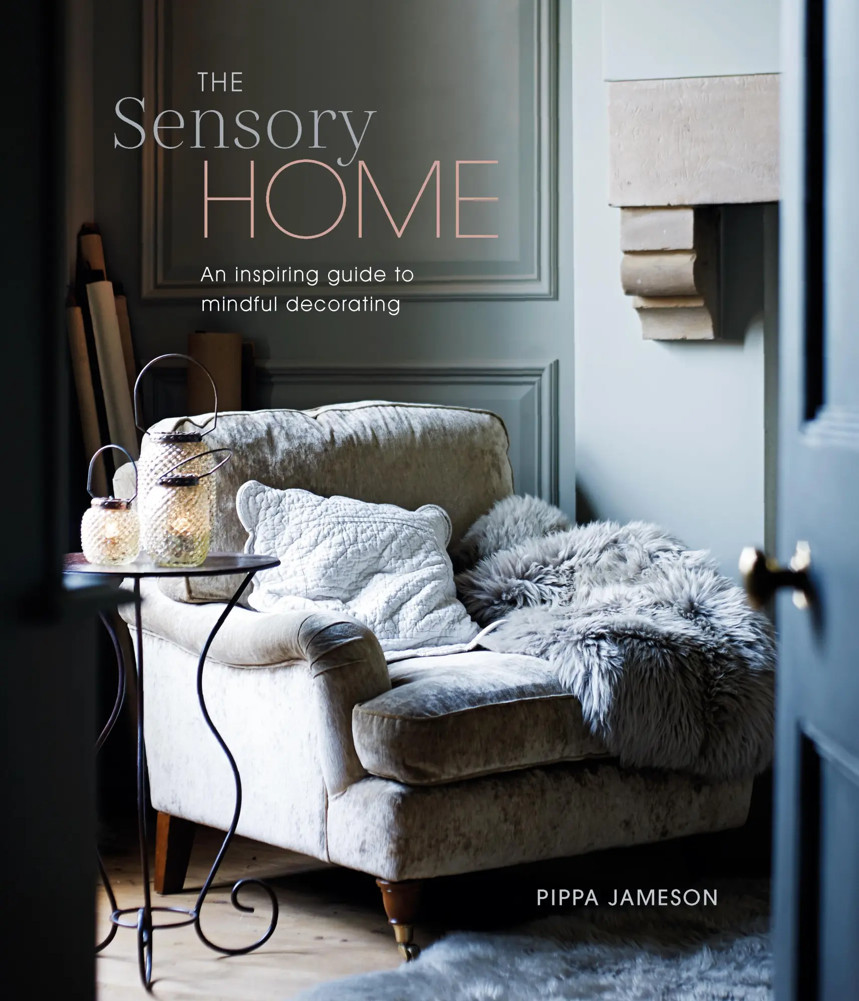 Cover: 9781788794770 | The Sensory Home | An Inspiring guide to Mindful Decorating | Jameson