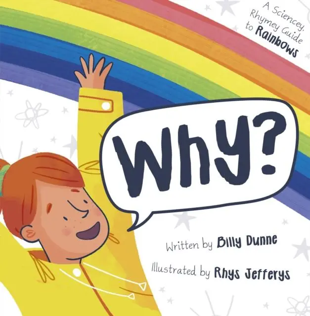 Cover: 9781848864870 | Why? | The Sciencey, Rhymey Guide to Rainbows | Billy Dunne | Buch