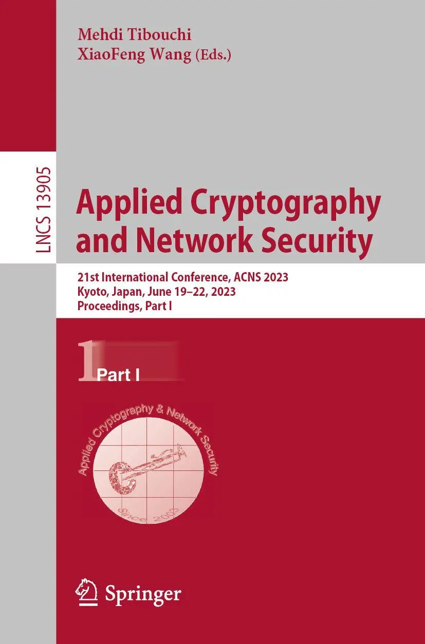 Applied Cryptography and Network Security: 21st International Conference, ACNS 2023, Kyoto, Japan, June 19–22, 2023, Proceedings, Part I (Lecture Notes in Computer Science, 13905, Band 13905)
