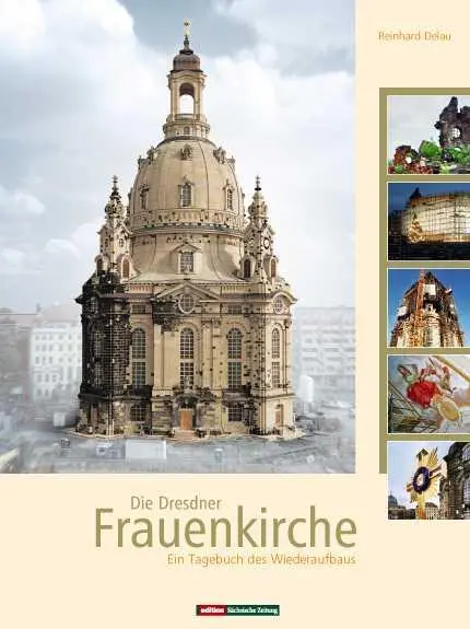 Cover: 9783938325070 | Die Dresdner Frauenkirche | Ein Tagebuch des Wiederaufbaus | Delau
