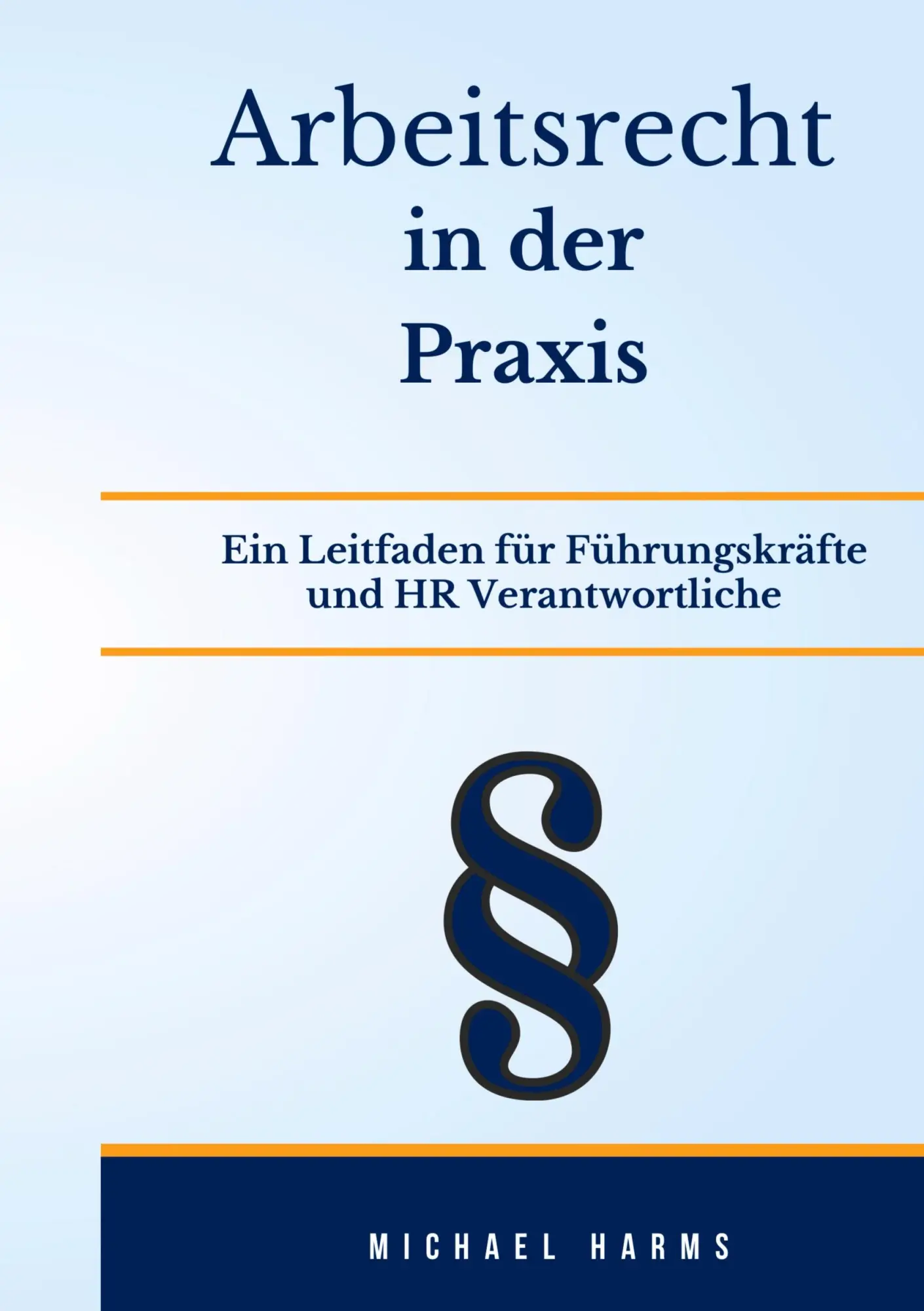 Cover: 9783759715470 | Arbeitsrecht in der Praxis | Michael Harms | Taschenbuch | 314 S.