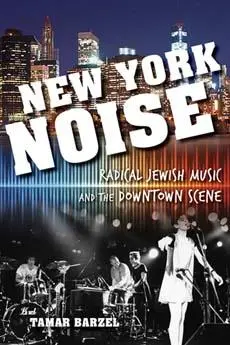 Cover: 9780253015570 | New York Noise | Radical Jewish Music and the Downtown Scene | Barzel