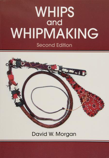 Whips and Whipmaking  David W. Morgan  Taschenbuch  Englisch  2009 - Morgan, David W.