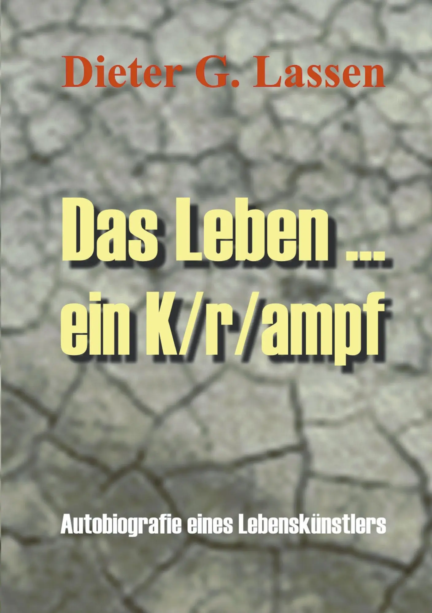 Cover: 9783831115570 | Das Leben ... Ein K/r/ampf | Dieter G. Lassen | Taschenbuch | 216 S.