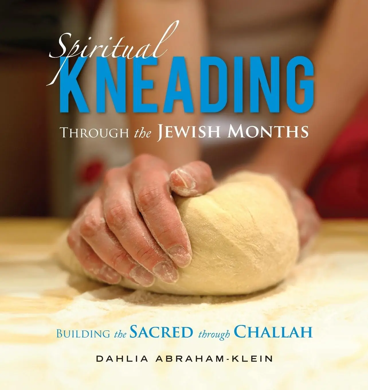 Cover: 9780692295670 | Spiritual Kneading through the Jewish Months | Dahlia Abraham-Klein