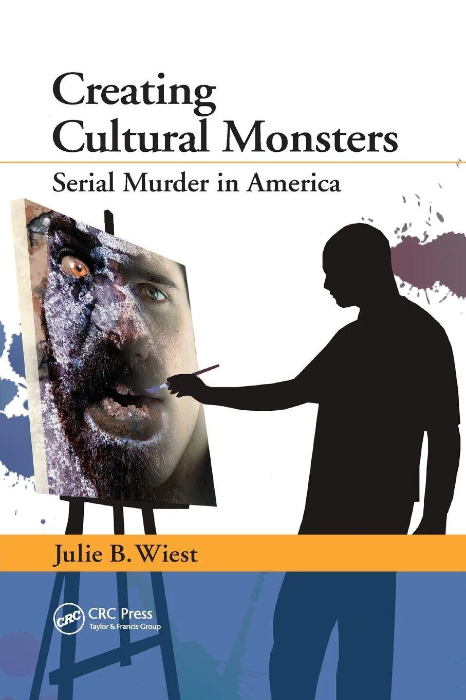 Cover: 9780367865870 | Creating Cultural Monsters | Serial Murder in America | Julie B. Wiest