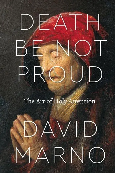 Cover: 9780226415970 | Death Be Not Proud | The Art of Holy Attention | David Marno | Buch