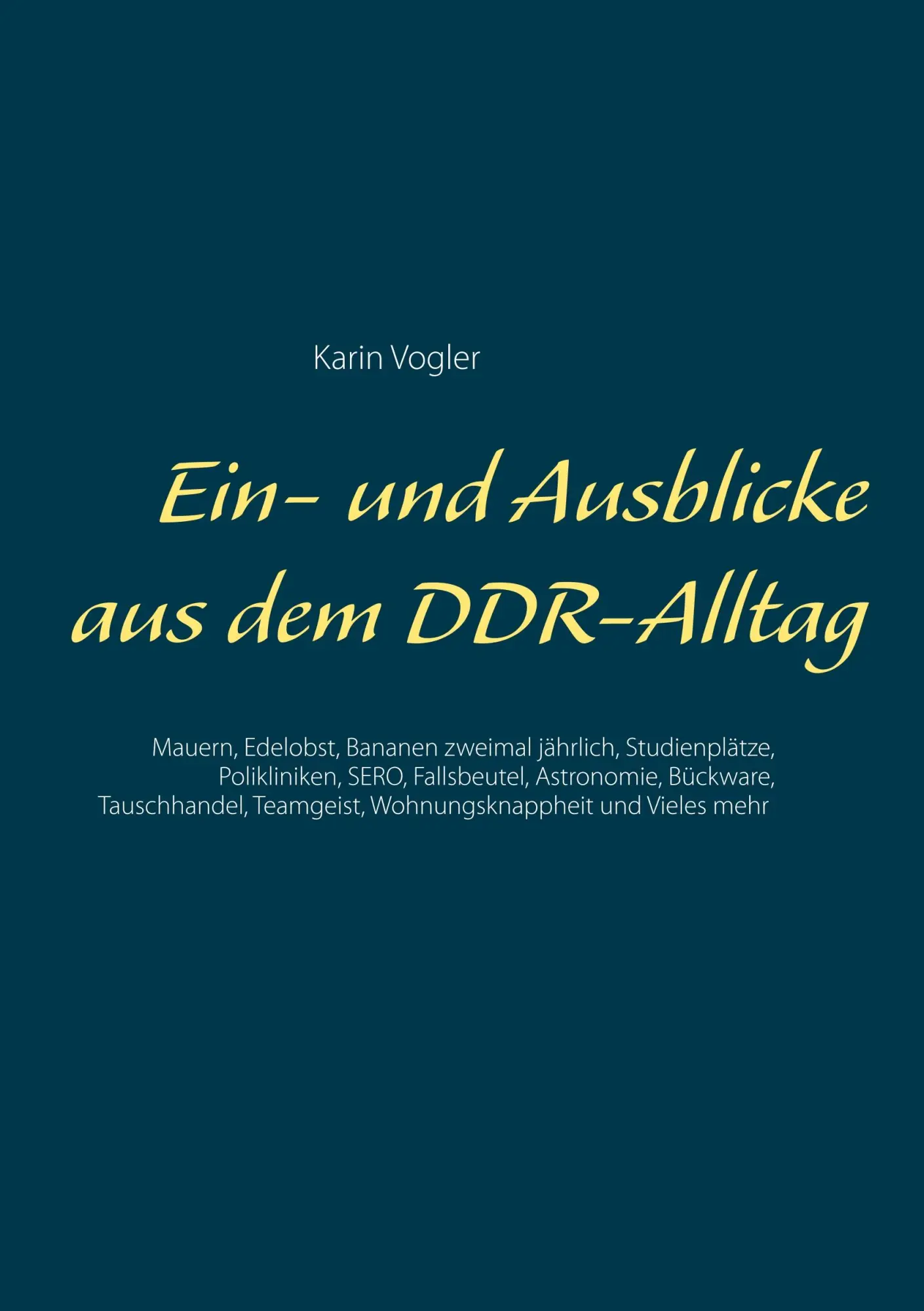 Cover: 9783749446070 | Ein- und Ausblicke aus dem DDR-Alltag | Karin Vogler | Taschenbuch