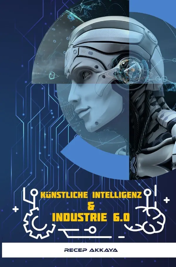 Cover: 9783750266070 | Künstliche Intelligenz &amp; Industrie 6.0 | Recep Akkaya | Taschenbuch