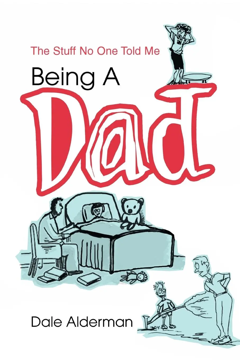Cover: 9780595296170 | Being a Dad | The Stuff No One Told Me | Dale Alderman | Taschenbuch