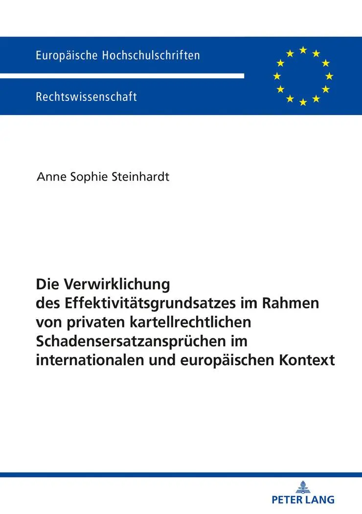 Die Verwirklichung des Effektivitätsgrundsatzes im Rahmen von privaten kartellrechtlichen Schadensersatzansprüchen im internationalen und europäischen Kontext - Anne Sophie Steinhardt Kartoniert (TB)