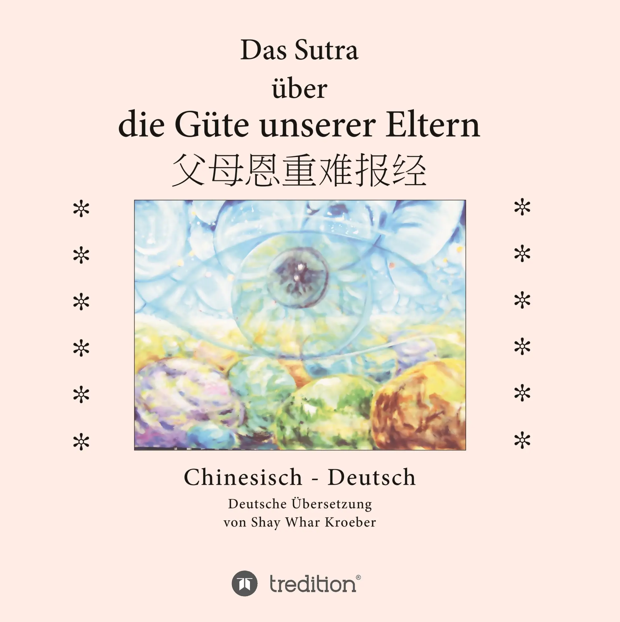 Cover: 9783734566370 | Das Sutra über die Güte unserer Eltern | Shay Whar Kroeber | Buch
