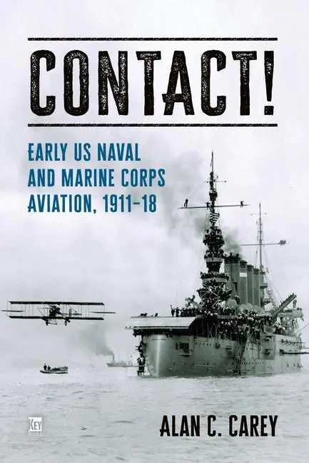 Cover: 9781802826470 | Contact! | Early US Naval and Marine Corps Aviation, 1911-18 | Carey