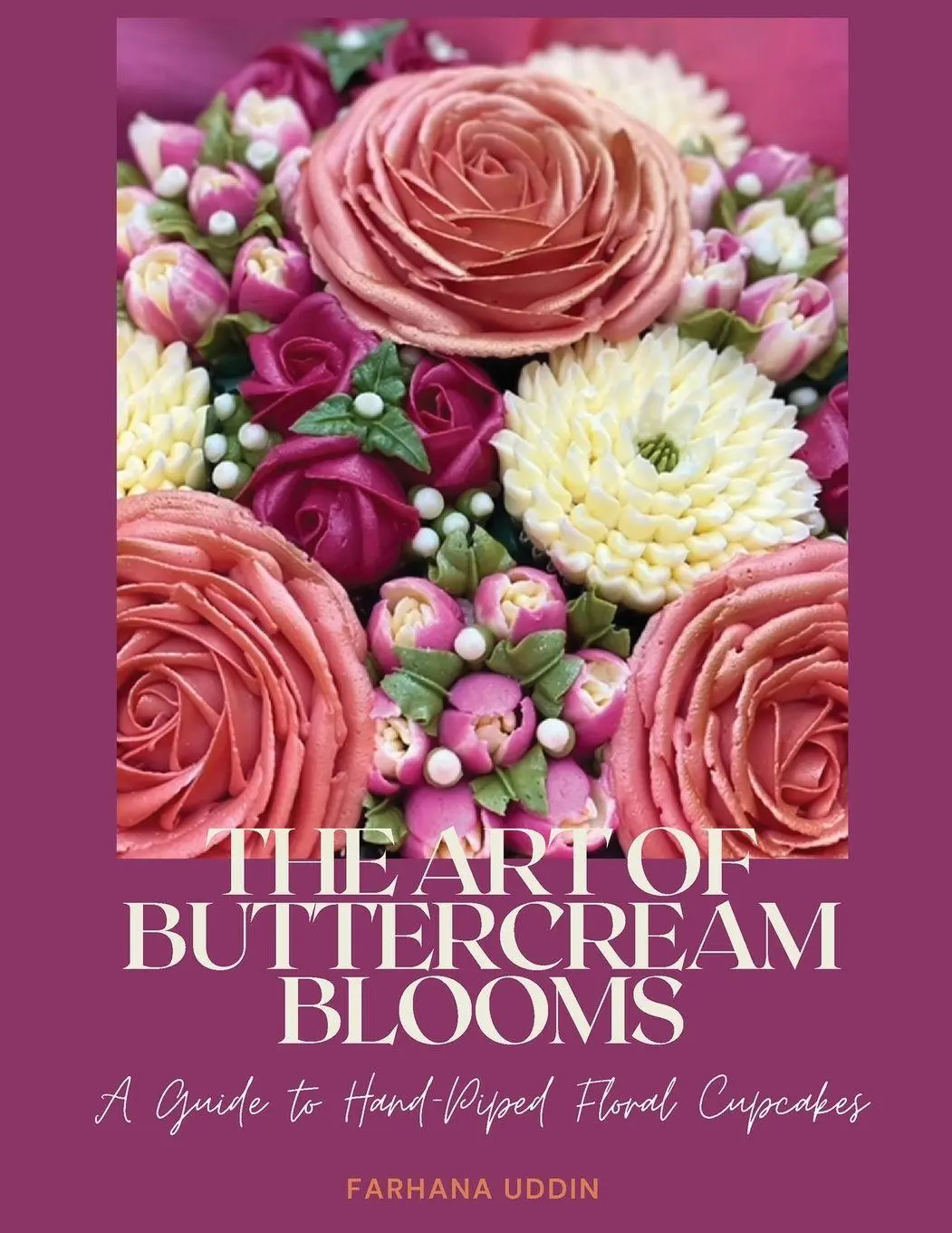Cover: 9781968326470 | THE ART OF BUTTERCREAM BLOOMS | A Guide to Hand-Piped Floral Cupcakes
