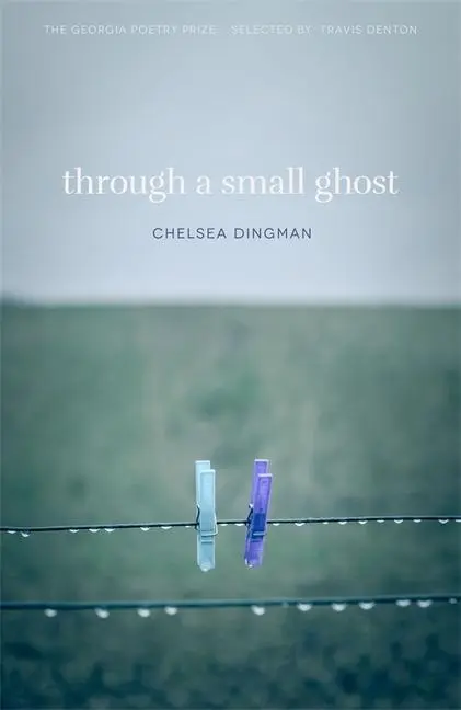 Cover: 9780820356570 | Through a Small Ghost | Poems | Chelsea Dingman | Taschenbuch | 2020