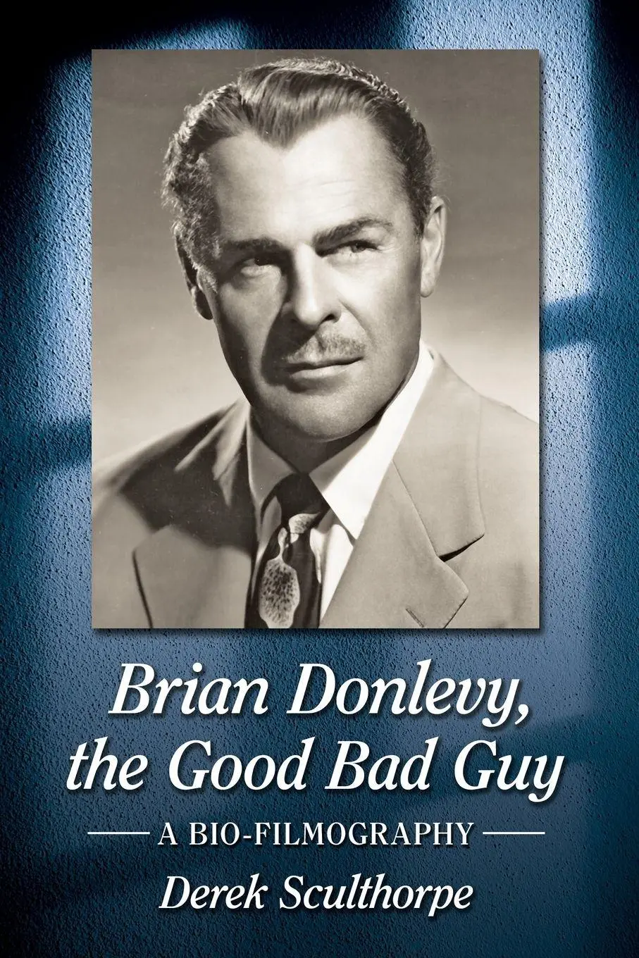 Cover: 9781476666570 | Brian Donlevy, the Good Bad Guy | A Bio-Filmography | Derek Sculthorpe