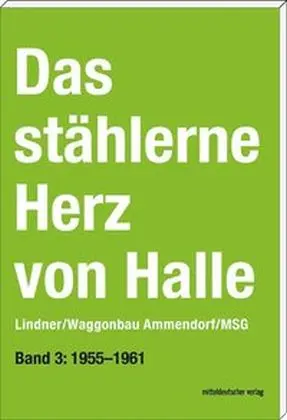 Cover: 9783954626670 | Das stählerne Herz von Halle - Lindner/Waggonbau Ammendorf/MSG...