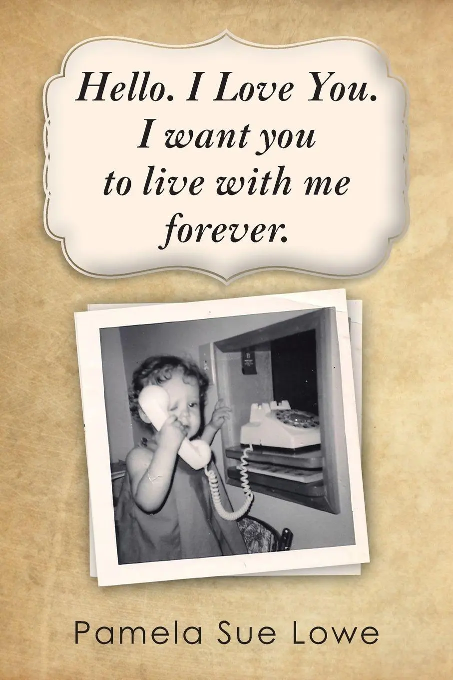 Cover: 9781491866870 | Hello. I Love You. I want you to live with me forever. | Lowe | Buch