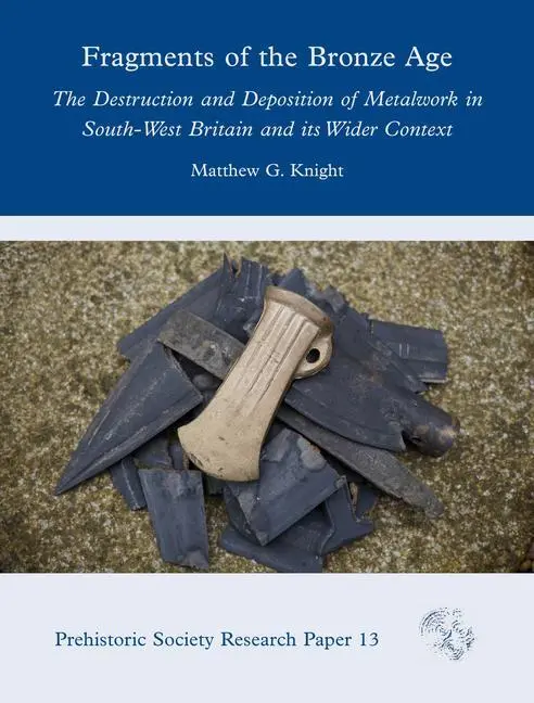 Cover: 9781789256970 | Fragments of the Bronze Age: The Destruction and Deposition of...
