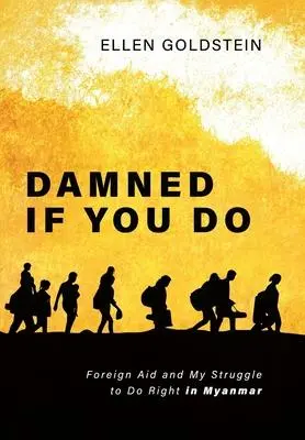Cover: 9781955026970 | Damned If You Do | Foreign Aid and My Struggle to Do Right in Myanmar