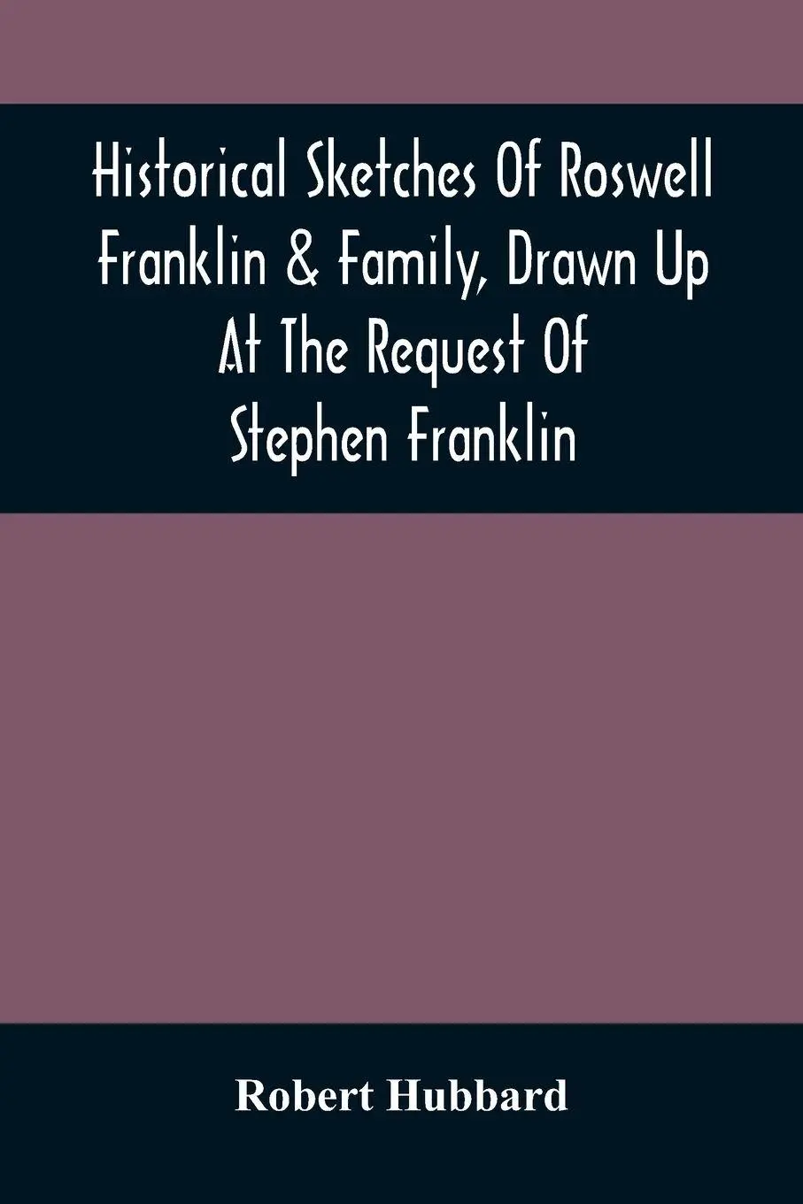 Cover: 9789354506970 | Historical Sketches Of Roswell Franklin &amp; Family, Drawn Up At The...