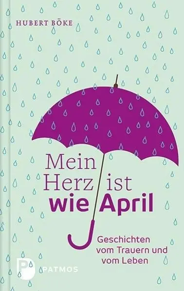 Cover: 9783843607070 | Mein Herz ist wie April | Geschichten vom Trauern und vom Leben | Böke