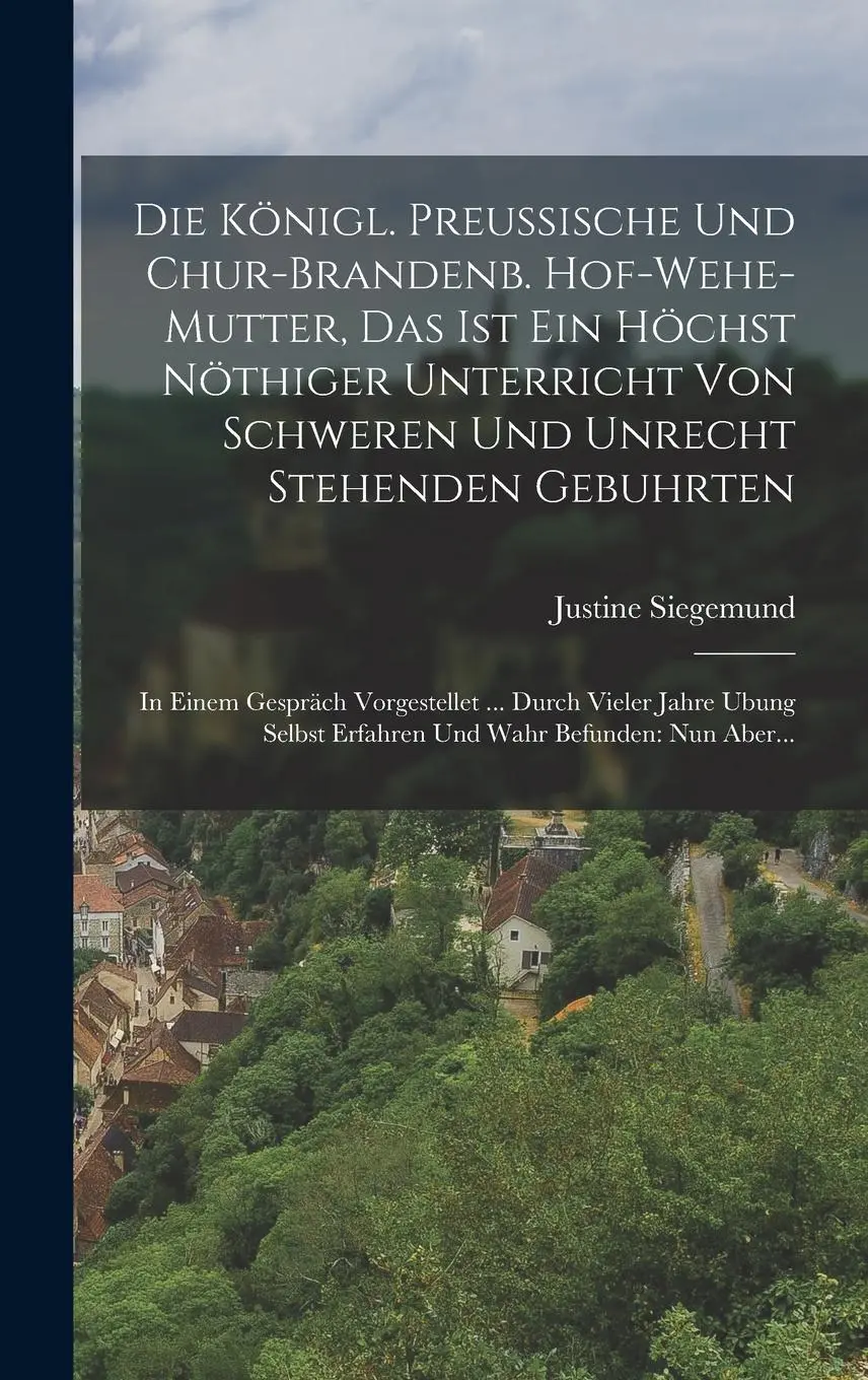 Cover: 9781015607170 | Die Königl. Preussische Und Chur-brandenb. Hof-wehe-mutter, Das Ist...