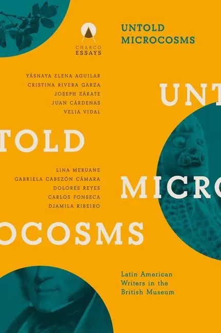 Cover: 9781913867270 | Untold Microcosms | Latin American Writers in the British Museum