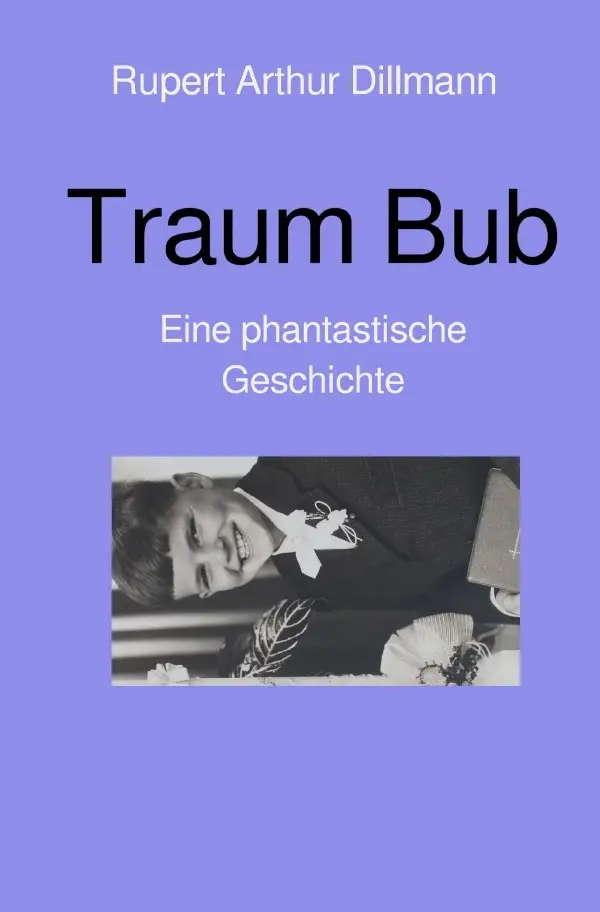 Cover: 9783754107270 | Traum Bub | Rupert Arthur Dillmann | Taschenbuch | 296 S. | Deutsch