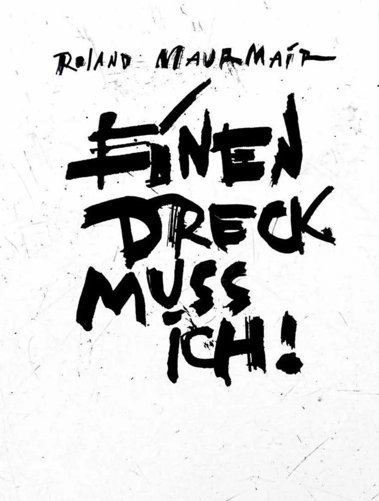 Roland Maurmair - Einen Dreck muss ich!