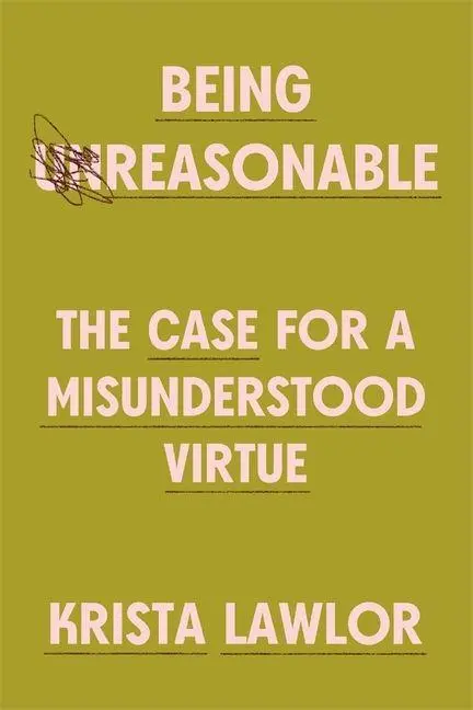 Cover: 9780674297470 | Being Reasonable | The Case for a Misunderstood Virtue | Krista Lawlor