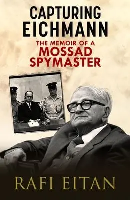 Cover: 9781784387570 | Capturing Eichmann: The Memoirs of a Mossad Spymaster | Eitan (u. a.)