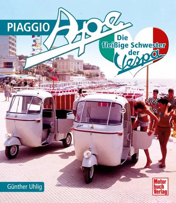Cover: 9783613047570 | Piaggio Ape | Die fleißige Schwester der Vespa | Günther Uhlig | Buch