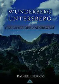 Cover: 9783950577570 | Wunderberg Untersberg | Gesichter der Anderswelt | Rainer Limpöck