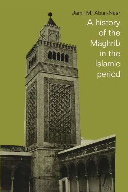 Cover: 9780521337670 | A History of the Maghrib in the Islamic Period | Jamil M. Abun-Nasr