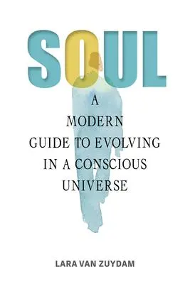 Cover: 9780764367670 | Soul | A Modern Guide to Evolving in a Conscious Universe | Zuydam