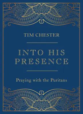 Cover: 9781784987770 | Into His Presence | Praying with the Puritans | Tim Chester | Buch