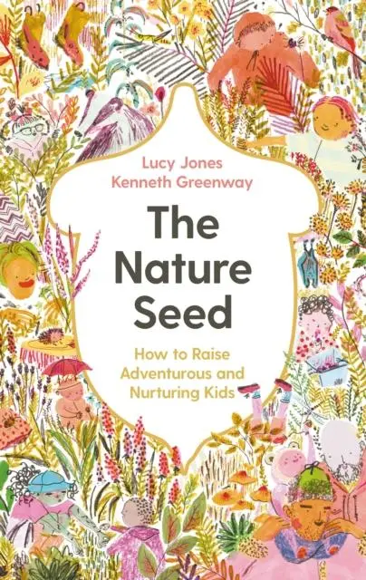 Cover: 9781788167970 | The Nature Seed | How to Raise Adventurous and Nurturing Kids | Buch