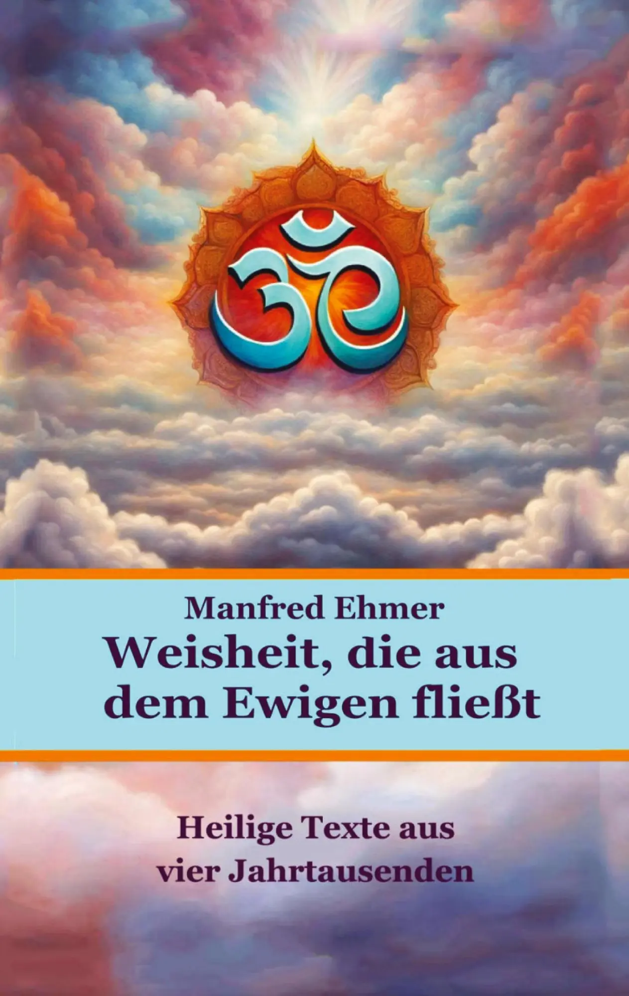 Cover: 9783384707970 | Weisheit, die aus dem Ewigen fließt | Manfred Ehmer | Taschenbuch