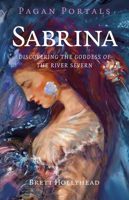 Cover: 9781803418070 | Pagan Portals - Sabrina | Discovering the Goddess of the River Severn