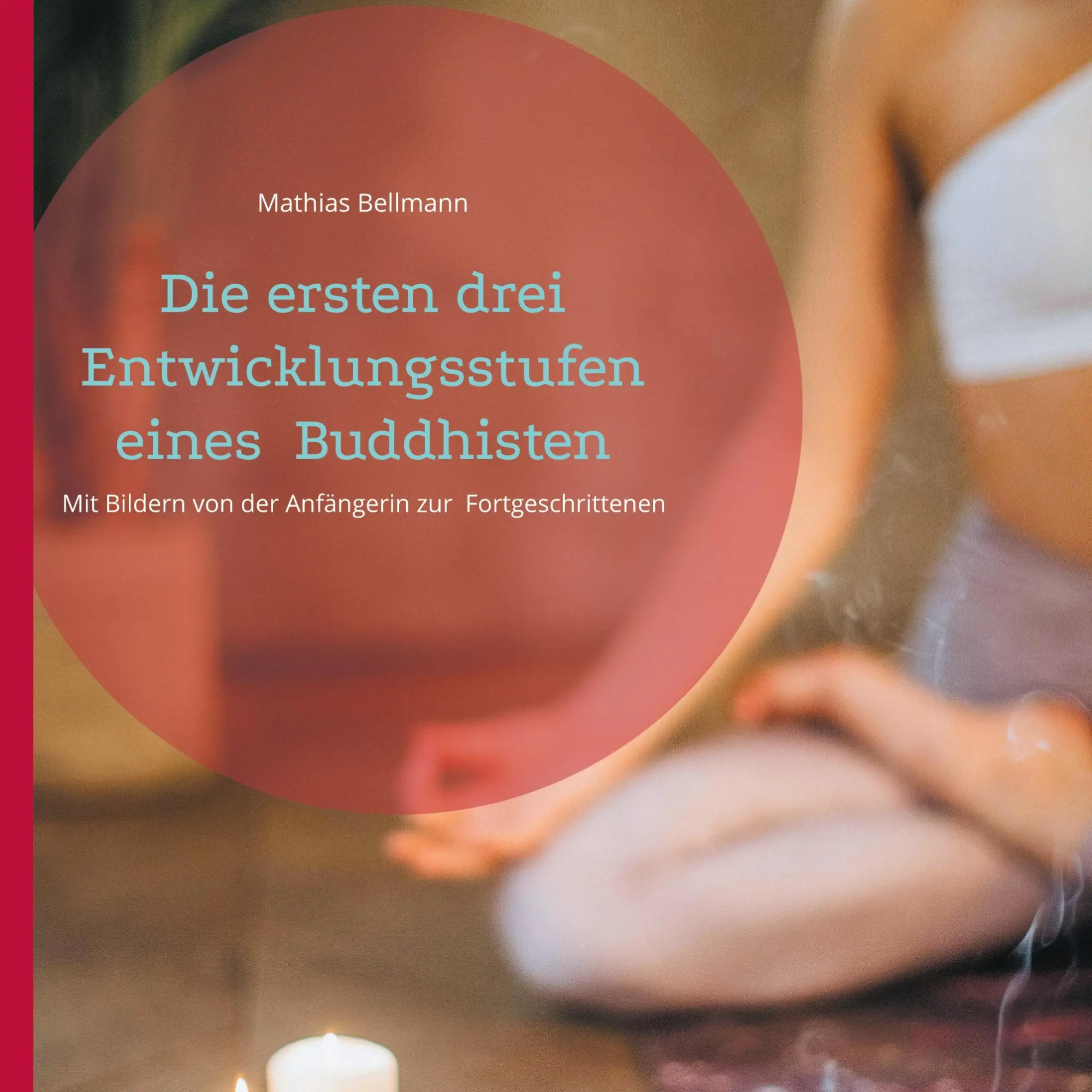 Cover: 9783769358070 | Die ersten drei Entwicklungsstufen eines Buddhisten | Mathias Bellmann