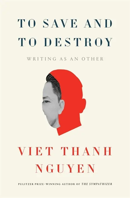 Cover: 9780674298170 | To Save and to Destroy | Writing as an Other | Viet Thanh Nguyen