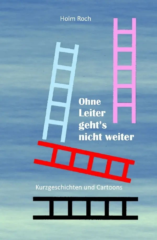 Cover: 9783741838170 | Ohne Leiter gehts nicht weiter | Kurzgeschichten und Cartoons | Roch