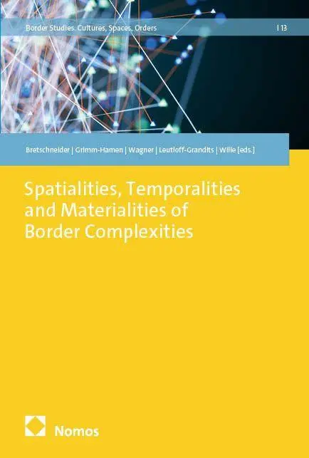 Spatialities, Temporalities and Materialities of Border Complexities