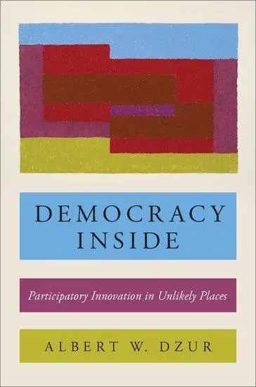 Cover: 9780190658670 | Democracy Inside | Participatory Innovation in Unlikely Places | Dzur