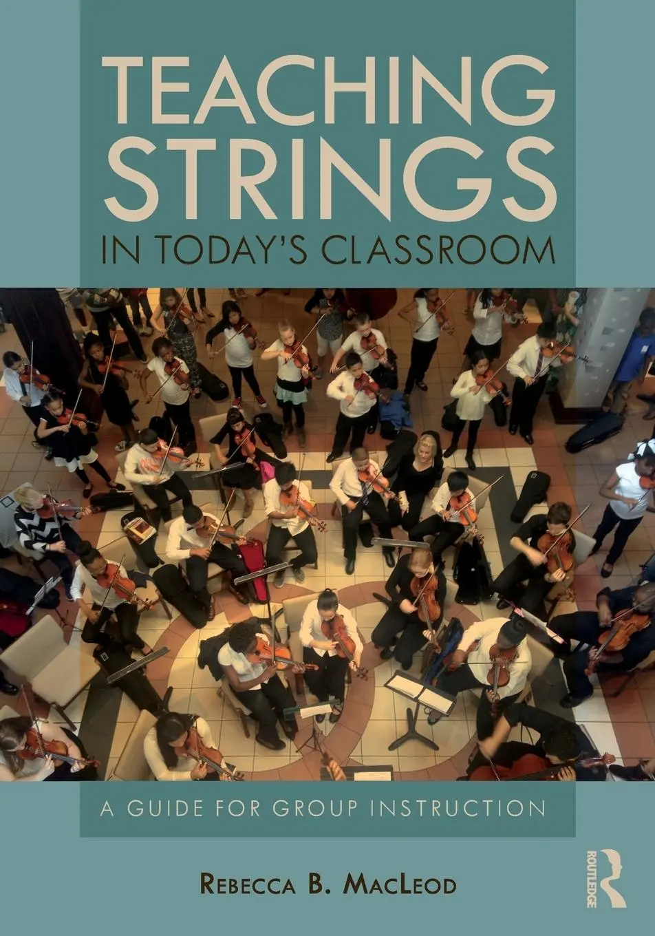 Cover: 9780815368670 | Teaching Strings in Today's Classroom | A Guide for Group Instruction