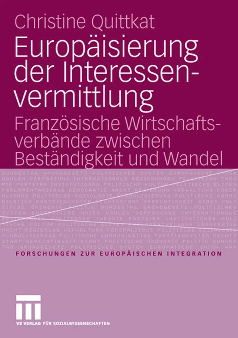 Europäisierung der Interessenvermittlung: Französische Wirtschaftsverbände zwischen Beständigkeit und Wandel (Forschungen zur Europäischen Integration)